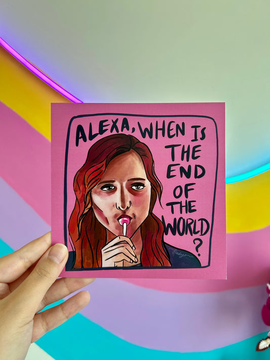 DiPierro's Alexa, when is the end of the world? | Art Print